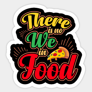 There is no we in food Sticker